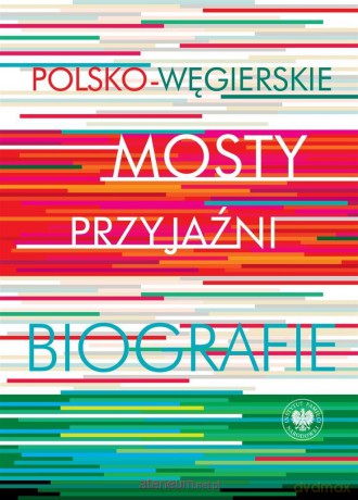 Polsko-węgierskie mosty przyjaźni - Red. Krystyna Łubczyk, Miklós Mitrovits [KSIĄŻKA]