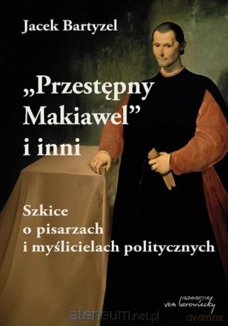 Przestępny Makiawel i inni - Jacek Bartyzel [KSIĄŻKA]