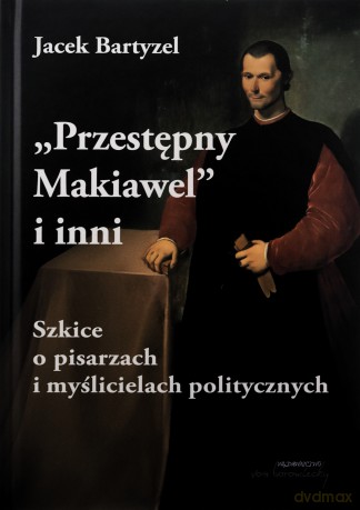 Przestępny Makiawel i inni - Jacek Bartyzel [KSIĄŻKA]