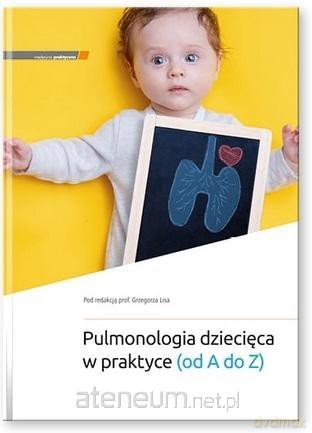 Pulmonologia dziecięca w praktyce (od A do Z) - Grzegorz Lis [KSIĄŻKA]