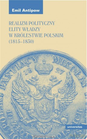 Realizm polityczny elity władzy w Królestwie Polsk - Emil Antipow [KSIĄŻKA]