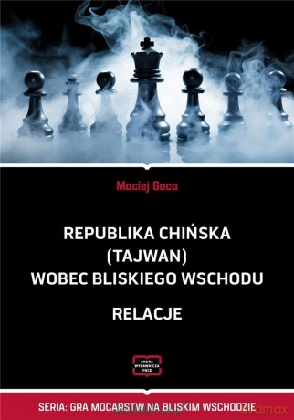 Republika Chińska (Tajwan) wobec Bliskiego Wschodu - Maciej Gaca [KSIĄŻKA]