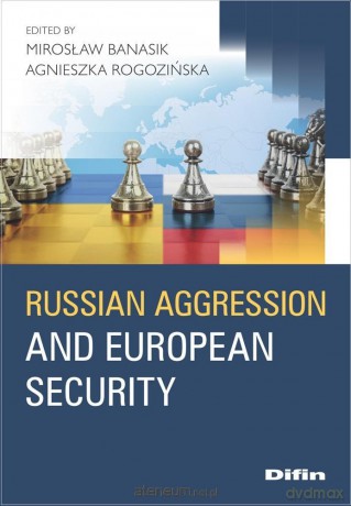 Russian aggression and European security - Mirosław Banasik Agnieszka Rogozińska Redakcja Naukowa [KSIĄŻKA]