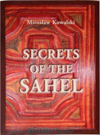 Secrets of the Sahel w.angielska - Józef Kowalski [KSIĄŻKA]
