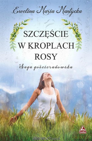 Szczęście w kroplach rosy - Ewelina Maria Mantycka [KSIĄŻKA]