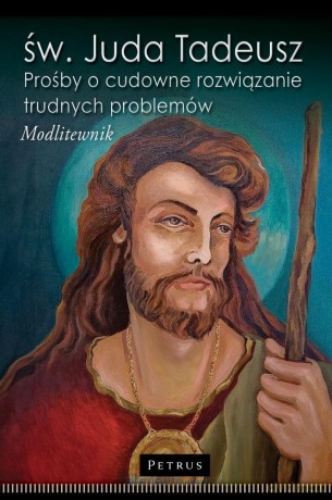 św. Juda Tadeusz. Prośby o cudowne rozwiązanie.. - Paweł Piotrowski [KSIĄŻKA]