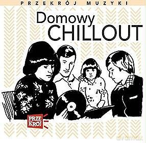 Różni Wykonawcy: Przekroj Muzyki - Domowy Chill Out [CD]