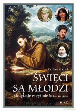 Święci są młodzi. Medytacje w rytmie lectio divina - Jan Kochel [KSIĄŻKA]
