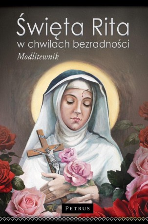 Święta Rita w Chwilach Bezradności. Modlitewnik - Paweł Piotrowski [KSIĄŻKA]