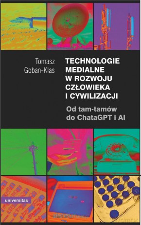 Technologie medialne w rozwoju człowieka i cywilizacji - Tomasz Goban-klas [KSIĄŻKA]