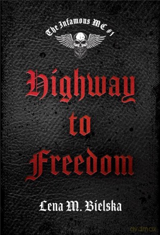 The Infamous MC (Tom 1) Highway to Freedom - Lena M. Bielska [KSIĄŻKA]