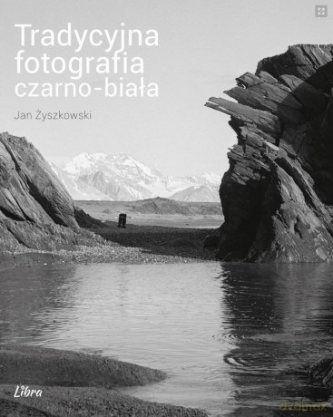 Tradycyjna fotografia czarno-biała - Jan Żyszkowski [KSIĄŻKA]