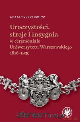 Uroczystości, stroje i insygnia w ceremoniale.. [KSIĄŻKA]