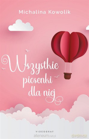Wszystkie piosenki dla niej - Michalina Kowolik [KSIĄŻKA]