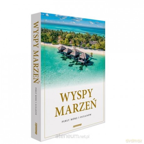 Wyspy marzeń. Perły mórz i oceanów [KSIĄŻKA]