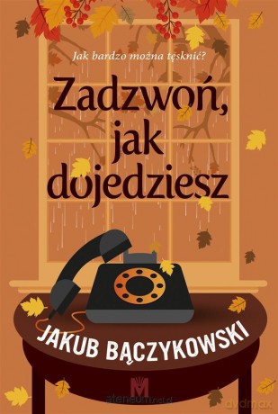 Zadzwoń, jak dojedziesz - Jakub Bączykowski [KSIĄŻKA]