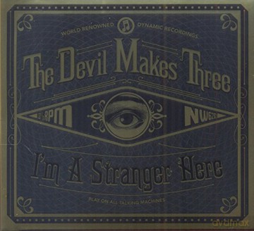The Devils Makes Three: I'm A Stranger Here [CD]