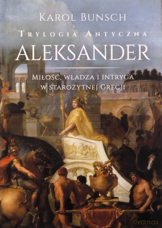 Aleksander. Trylogia antyczna - Karol Bunsch [KSIĄŻKA]