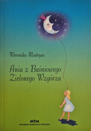 Ania z Baśniowego Zielonego Wzgórza - Weronika Madryas [KSIĄŻKA]