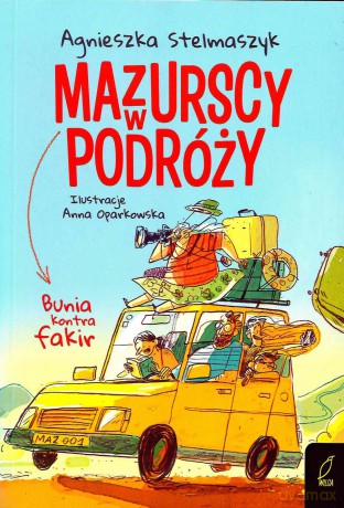 Bunia kontra fakir. Mazurscy w podróży (Tom 1) - Agnieszka Stelmaszyk [KSIĄŻKA]