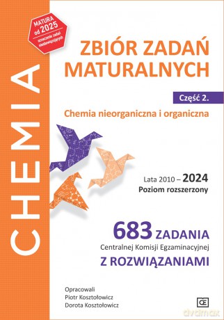 Chemia Zbiór zadań maturalnych Lata 2010-2024 Poziom rozszerzony 683 zadania CKEz rozwiązaniami Część 2 Chemia nieorganiczna i organiczna - Piotr Koształowicz, Dorota Koształowicz [KSIĄŻKA]