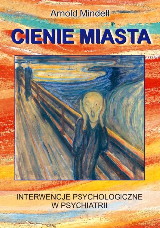 Cienie miasta. Interwencje psychologiczne w psychiatrii - Arnold Mindell [KSIĄŻKA]