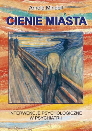 Cienie miasta. Interwencje psychologiczne w psychiatrii - Arnold Mindell [KSIĄŻKA]