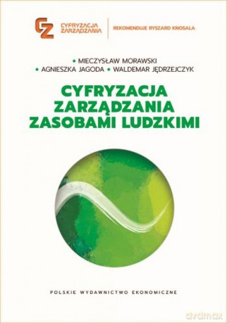 Cyfryzacja zarządzania zasobami ludzkimi - Mieczysław Morawski, Agnieszka Jagoda, Waldemar Jędrzejczyk [KSIĄŻKA]
