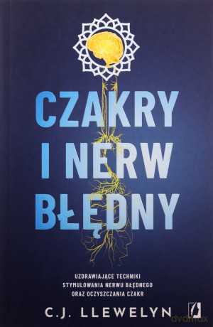 Czakry i nerw błędny. Uzdrawiające techniki stymulowania nerwu błędnego oraz oczyszczania czakr - C.J. Llewelyn [KSIĄŻKA]