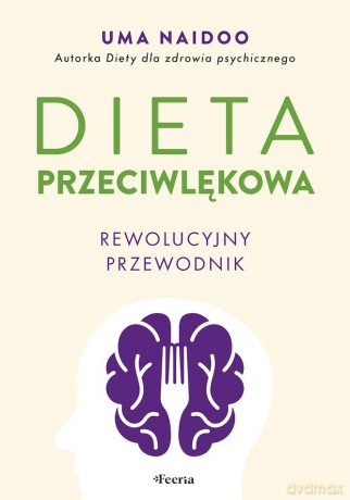 Dieta przeciwlękowa. Rewolucyjny przewodnik. - Uma Naidoo [KSIĄŻKA]