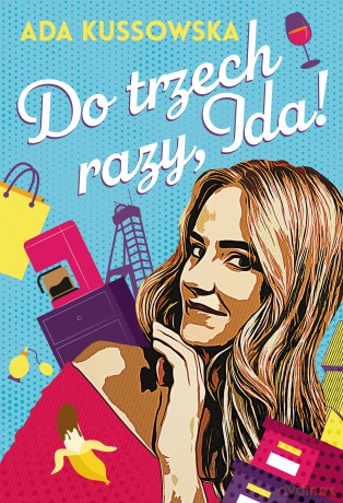 Do trzech razy, Ida!. O, Ida! (Tom 3) - Ada Kussowska [KSIĄŻKA]