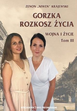 Gorzka rozkosz życia. Wojna i życie (Tom 3) - Zenon "Niwen" Krajewski [KSIĄŻKA]