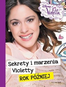 Violetta: Sekrety i marzenia Violetty - rok później [KSIĄŻKA]
