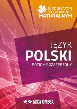 Informator o egzaminie maturalnym z języka polskiego od roku szkolnego 2024/2025 poziom rozszerzony [KSIĄŻKA]