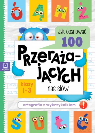 Jak opanować 100 przerażających nas słów. Ortografia z wykrzyknikiem - Bogusław Michalec [KSIĄŻKA]