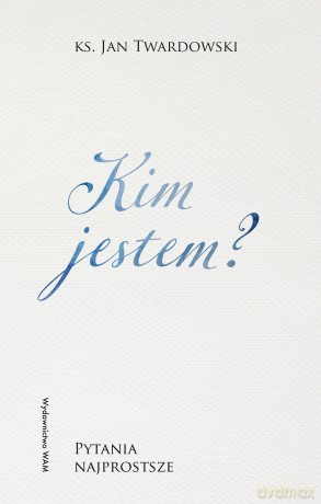 Kim jestem? Pytania najprostsze. Pytania najprostsze - Jan Twardowski [KSIĄŻKA]