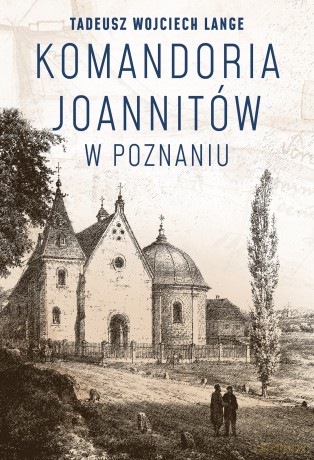 Komandoria joannitów w Poznaniu - Tadeusz Wojciech Lange [KSIĄŻKA]