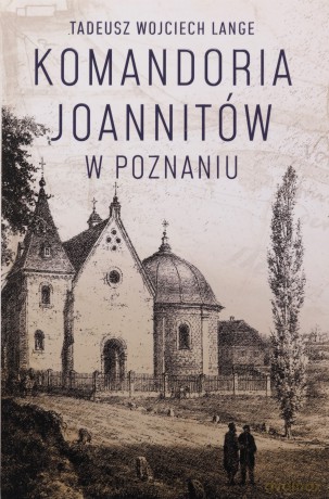 Komandoria joannitów w Poznaniu - Tadeusz Wojciech Lange [KSIĄŻKA]