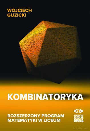 Kombinatoryka rozszerzony program matematyki w liceum - Wojciech Guzicki [KSIĄŻKA]