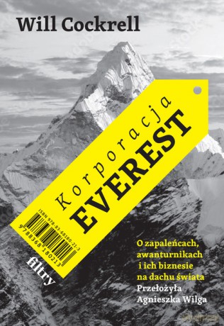 Korporacja Everest. O zapaleńcach, awanturnikach i ich biznesie na dachu świata - Will Cockrell [KSIĄŻKA]