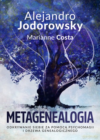 Metagenealogia. Odkrywanie siebie za pomocą psychomagii i drzewa genealogicznego - Alejandro Jodorowsky, Marianne Costa [KSIĄŻKA]
