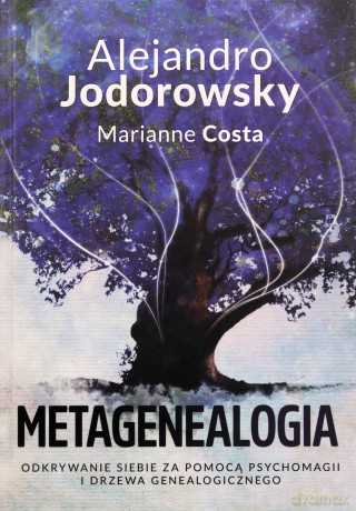 Metagenealogia. Odkrywanie siebie za pomocą psychomagii i drzewa genealogicznego - Alejandro Jodorowsky, Marianne Costa [KSIĄŻKA]