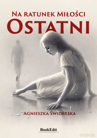 Na ratunek Miłości. Ostatni - Agnieszka Świderska [KSIĄŻKA]