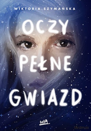 Oczy pełne gwiazd - Wiktoria Szymańska [KSIĄŻKA]