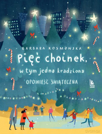 Pięć choinek, w tym jedna kradziona. Opowieść świąteczna - Barbara Kosmowska [KSIĄŻKA]