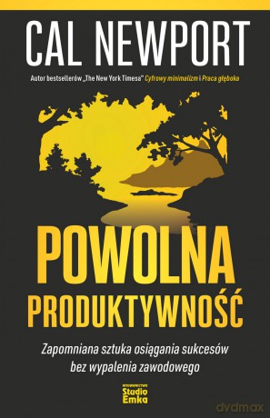 Powolna produktywność. Zapomniana sztuka osiągania sukcesów bez wypalenia zawodowego - Cal Newport [KSIĄŻKA]