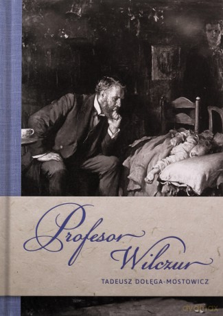 Profesor Wilczur - Tadeusz Dołęga-Mostowicz [KSIĄŻKA]