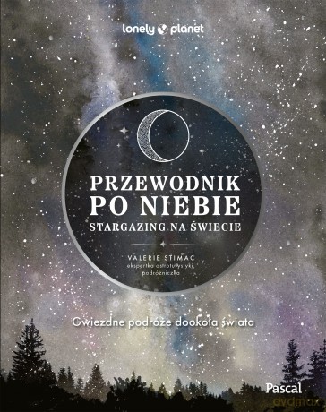 Przewodnik po niebie. Stargazing na świecie. Lonely Planet - Valerie Stimac [KSIĄŻKA]