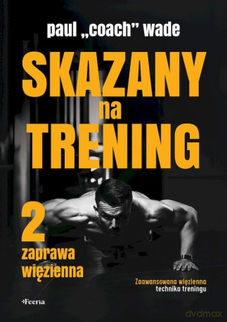 Skazany na trening 2 - Paul "Coach" Wade [KSIĄŻKA]