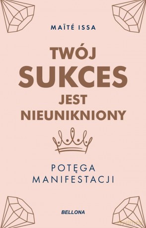 Twój sukces jest nieunikniony. Potęga manifestacji - Maite Issa [KSIĄŻKA]